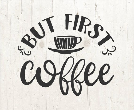 Download But First Coffee Svg Cut File Coffee Svg Coffee Lover Svg Etsy