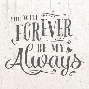 You will forever be my always svg file for cut cutting file Cricut svg Love Sayings svg cut Valentine&#39;s day svg Cut or print file