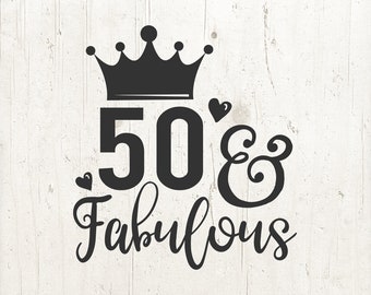 50 And Fabulous SVG Files Cameo or Cricut - 50th Svg, Birthday Svg, Mom Svg, Woman Svg, Adult Svg