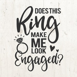 May include: Black and white graphic text that reads "Does this ring make me look engaged?" with a stylized diamond ring illustration.
