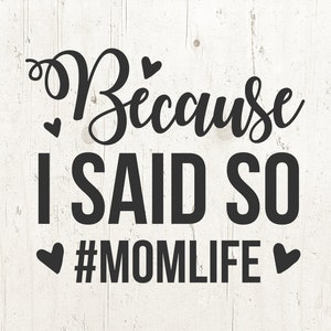 Toddler SVG, Because I said so svg, momlife svg, Kid&#39;s Svg, Baby Svg, Svg Files, Svg for Cricut, Svg for Silhouette