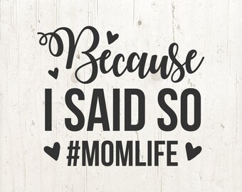 Toddler SVG, Because I said so svg, momlife svg, Kid's Svg, Baby Svg, Svg Files, Svg for Cricut, Svg for Silhouette