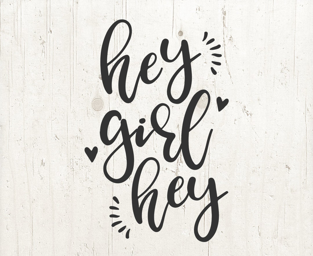 Girl SVG, Hey Girl Svg, Hey Girl Hey SVG, Girly SVG, Hey Svg, Digital
