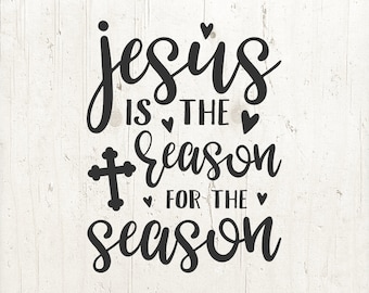 Jesus is the Reason for the Season SVG: Christmas Christian Cut File (Digital Download)