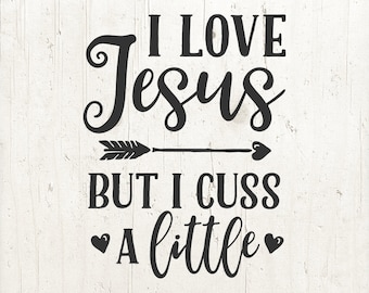 Funny Christian SVG: I Love Jesus But I Cuss (Digital Download)