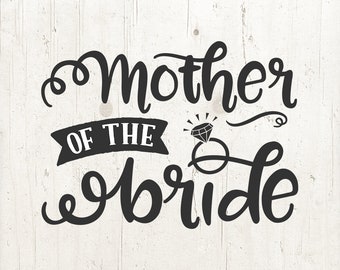 Mother of the Bride SVG: Wedding Bridal Cricut Silhouette File (Commercial Use)