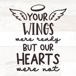 Memorial SVG, Your wings were ready but our hearts were not, memorial png, remembrance svg, in memory of svg, svg quote