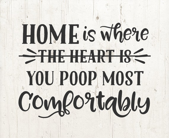 Farmhouse Decor Home Is Where You Poop Most Comfortably ...