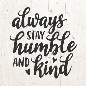 Toujours rester humble et gentil svg, règles de la famille, signe svg, citation SVG, svg genre pour la silhouette cricut, citations de motivation svg, sayings svg
