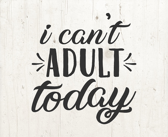 Download I Can T Adult Today Svg Quotes Svg Mom Svg Funny Svg Etsy