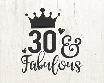 30 and fabulous svg file 30th birthday saying t shirt design and cut file studio files svg, png, dxf, eps