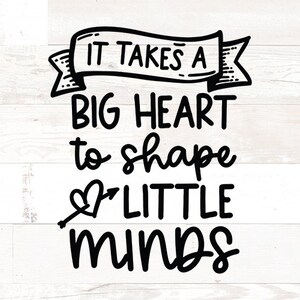 It takes a big heart shape little minds, Teacher svg for cups, teacher svg files, teacher svg shirt, svg, dxf, png, Teacher Quotes SVG