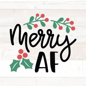 May include: A black and white graphic design with the text "Merry AF" with a green holly leaf and red berries on the left and a green holly branch with red berries on the top.
