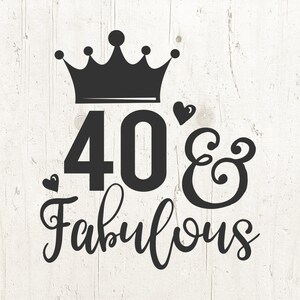 Fabulous & 40 birthday svg, dxf, jpg, png, Birthday Svg, Mom Svg, Woman Svg, Adult Svg
