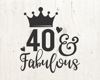 Fabulous & 40 birthday svg, dxf, jpg, png, Birthday Svg, Mom Svg, Woman Svg, Adult Svg