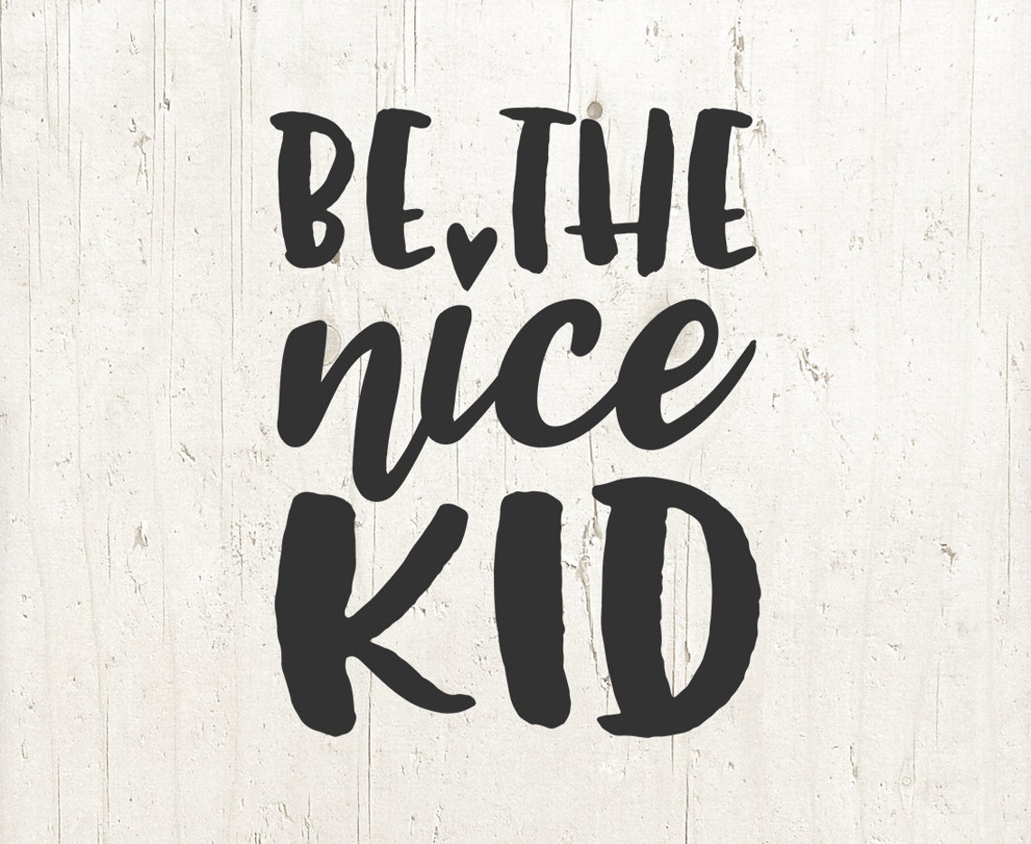 Be the Nice Kid SVG Cut File kind svg for silhouette cricut | Etsy