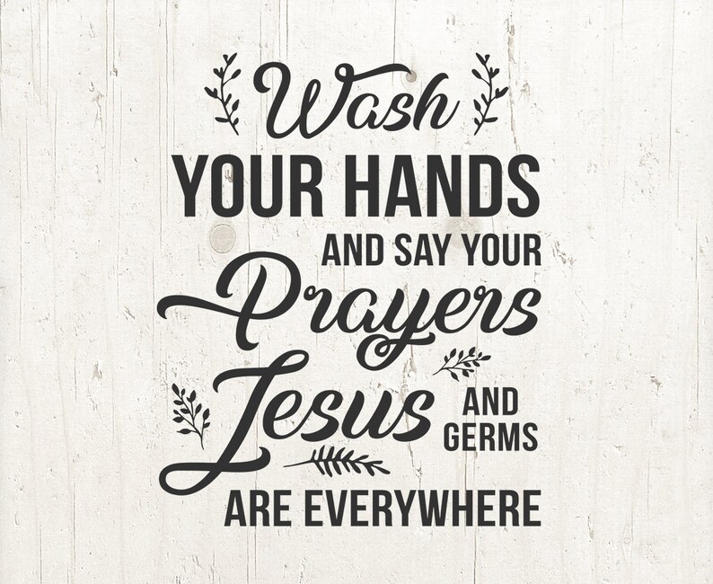 Clean your palms and say your prayers for the reason that Jesus and bacteria are everywhere you go Lower Record inside SVG, DXF, PNG Lavatory Printable, Clean Rates graphic regarding Wash Your Hands and Say Your Prayers Printable titled Clean your arms and say your prayers mainly because Jesus and microorganisms are all over the place Slash Report within just SVG, DXF, PNG Rest room Printable, Clean Prices