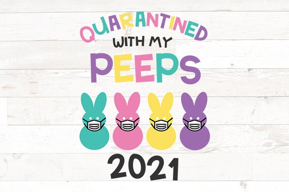 Quarantined with my peeps 2021 SVG 2021 Easter quarantine ...