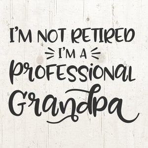 Grandpa svg Pregnancy Announcement svg Grandpa Shirt - I&#39;m Not Retired I&#39;m a Professional Grandpa Father&#39;s Day Gift Idea Papa