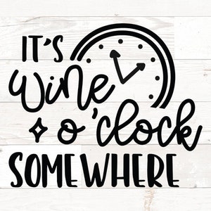 May include: Black and white graphic design with a clock face and the text "It's Wine o'clock Somewhere".