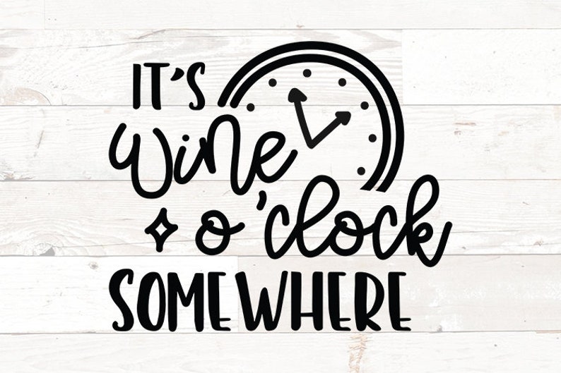 May include: Black and white graphic design with a clock face and the text "It's Wine o'clock Somewhere".