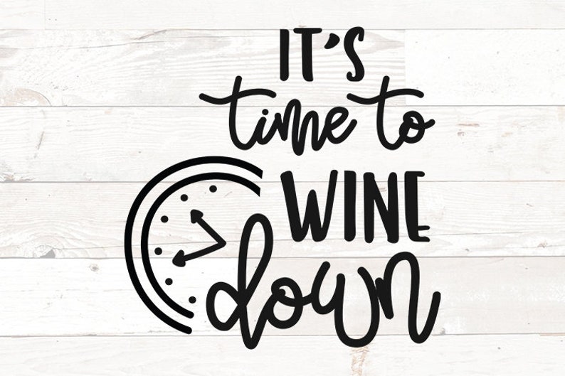 May include: Black and white graphic design with a clock and the text "It's time to wine down".