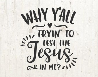 Test The Jesus In Me SVG: Southern Sassy Christian Saying (Digital File)