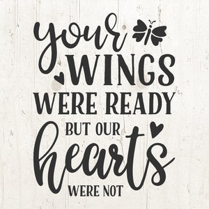 May include: Black and white typography design with a butterfly graphic. The text reads "your wings were ready but our hearts were not".