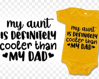 My aunt is definitely cooler than my dad svg, Baby Saying svg, Newborn svg, aunt svg, Funny Baby svg, Onesie svg, Cut File For Cricut