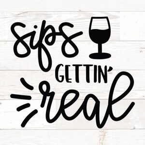 May include: Black and white graphic design with the text "Sips & Gettin' Real" and a wine glass illustration.