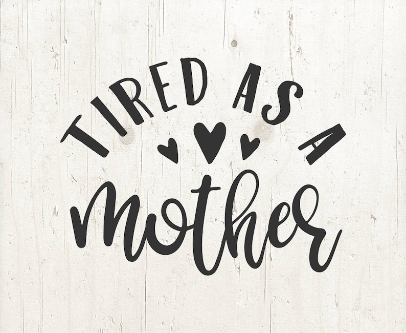Download Tired as a mother svg eps dxf png jpg file svg file | Etsy