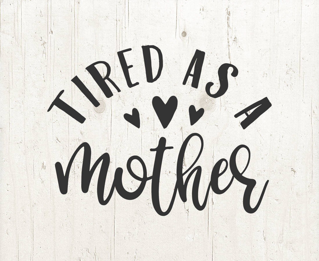 Free Free 159 Tired As A Mother Square Svg SVG PNG EPS DXF File