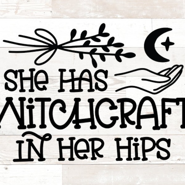 She has witchcraft in her hips, Witch Svg, witch png, wiccan svg png silhouette cricut cut files, wicca svg, witchcraft svg