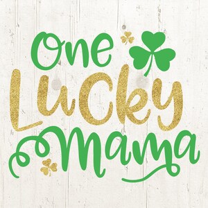One Lucky Mama Svg, mom svg, St Patrick&#39;s Day Svg, Shamrock Svg, Mama Svg, lucky Svg, Svg Files Cut File for Cricut Silhouette