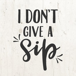 Eu não dou um gole Svg Café Svg Arquivos PNG Arquivos Svg para Cricut Silhouette Cameo Arquivos Vinho Svg Bebida Svg Caneca Svg Vidro Svg Designs Copo Svg