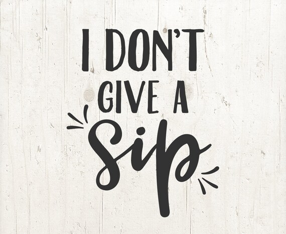 Free Free 249 I Dont Give A Sip Svg SVG PNG EPS DXF File