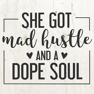 She Got Mad Hustle And A Dope Soul, Girl Boss svg, Hustle svg, Empowered Women, Womens Day,svg files for cricut vinyl designs svg quotes svg