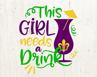 Mardi Gras png: This Girl Needs A Drink svg (Digital Download)