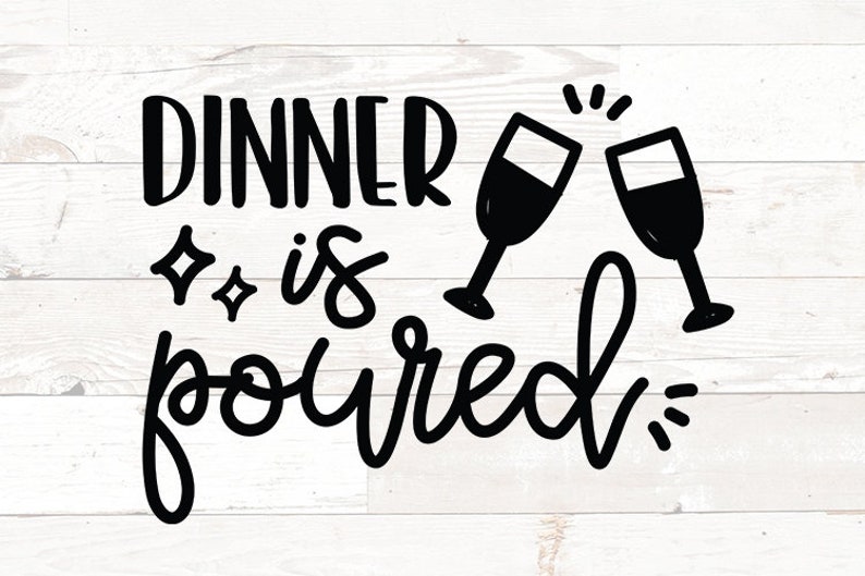 May include: Black and white illustration of two wine glasses clinking with the text "Dinner is poured".