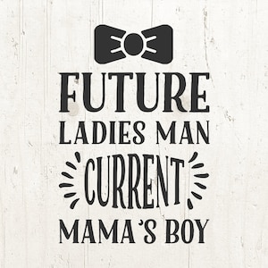 Future Ladies Man Current Mama&#39;s Boy SVG, Baby svg, boy svg, mamas boy svg, Bow Tie SVG, SVG for Silhouette Cricut