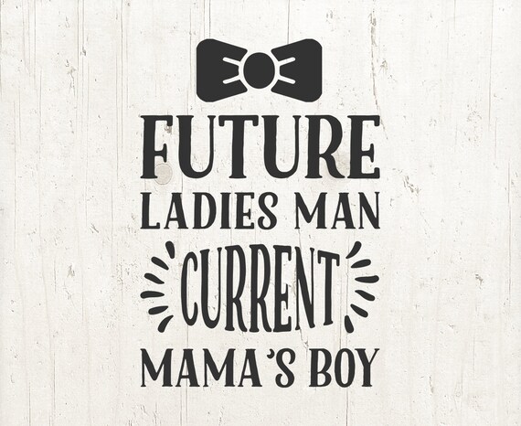 Download Future Ladies Man Current Mama S Boy Svg Baby Svg Boy Etsy