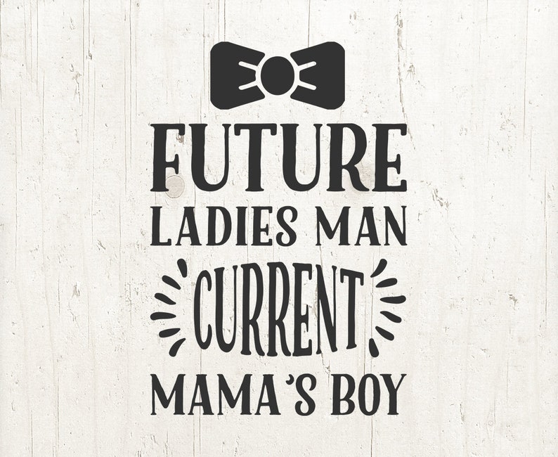 Download Future Ladies Man Current Mama's Boy SVG Baby svg boy | Etsy