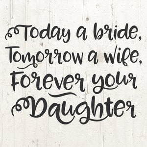 Mother of the Bride Gift - Today a Bride, Tomorrow a Wife, Forever Your Daughter svg, mother of bride Svg, mother daughter svg, Wedding Svg