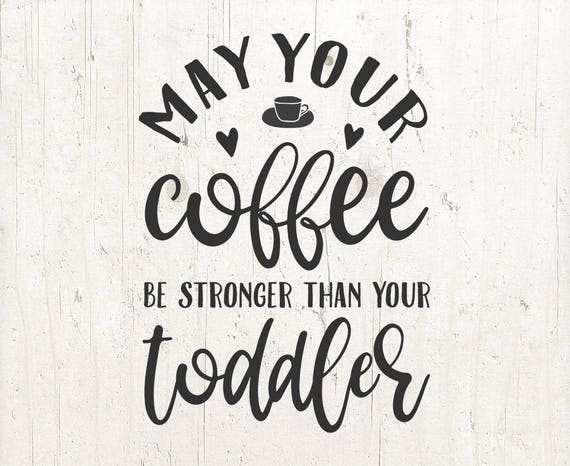 Download Coffee svg Momlife svg mom svg toddler quotes may your | Etsy