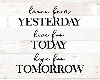 Learn from yesterday, live for today, hope for tomorrow, motivational svg, life quote svg, motivation svg, quote wall art svg png printable