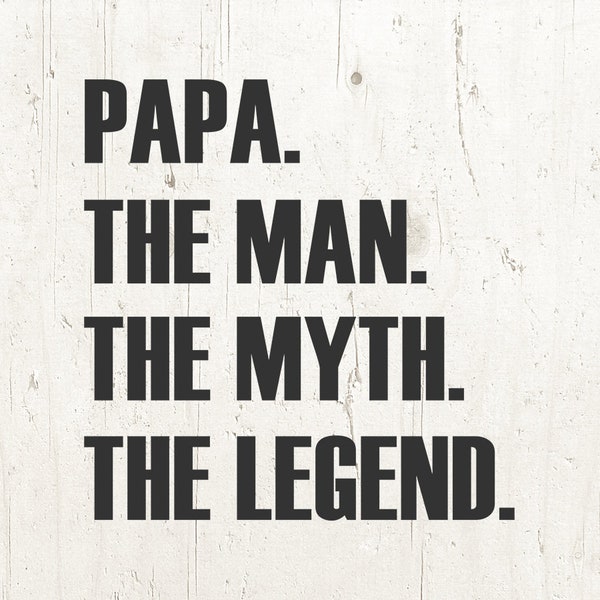 Fathers Day Gift Papa The Man The Myth The Legend svg Papa T Shirt Tshirt grandpa svg transfer graphic