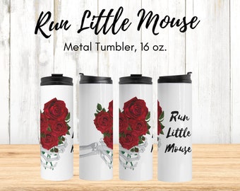 Run Little Mouse Metal Tumbler, Dark Romance Book Lover Gift (16 oz)