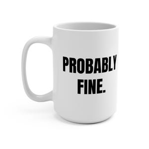 Probably Fine Coffee Mug | Quality Control Humor for Engineers (15 oz Ceramic)