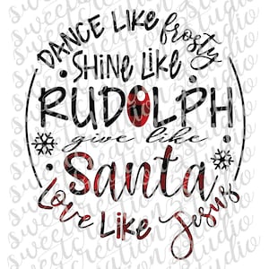 May include: Red and black buffalo plaid design with the text "Dance like Frosty, Shine like Rudolph, Give like Santa, Love like Jesus".