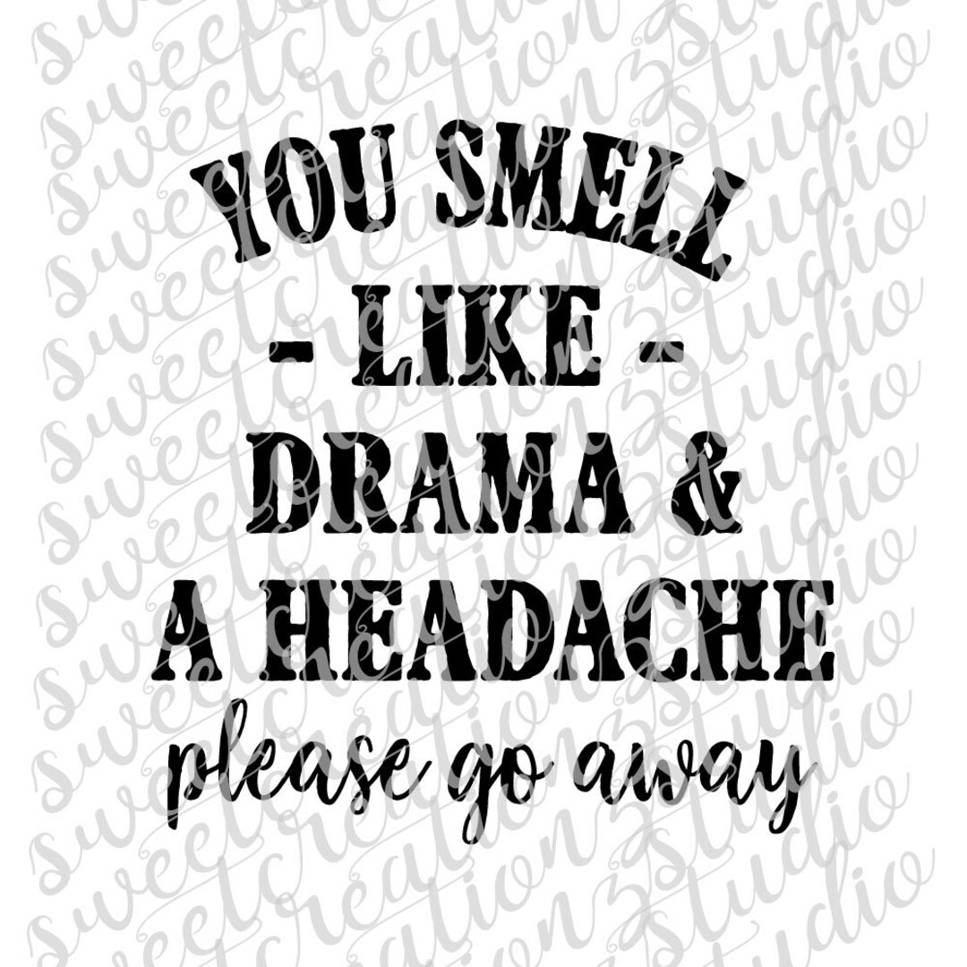 You Smell Like Drama & A Headache Design Svg, Png, Silhouette, Cameo